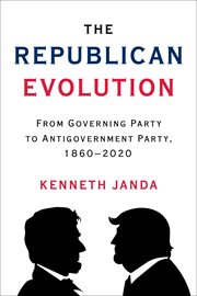 The Republican evolution : from governing party to antigovernment party, 1860-2020 cover image