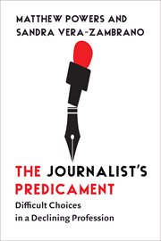 The Journalist's Predicament : Difficult Choices in a Declining Profession cover image