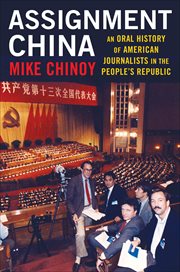 Assignment China : an oral history of American journalists in the People's Republic cover image