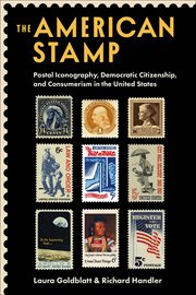 The American stamp : postal iconography, democratic citizenship, and consumerism in the United States cover image
