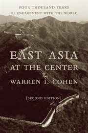 East Asia at the Center : Four Thousand Years of Engagement with the World cover image