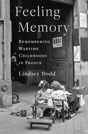 Feeling Memory : Remembering Wartime Childhoods in France cover image