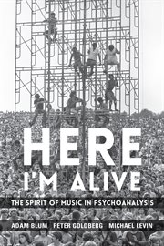Here I'm alive : the spirit of music in psychoanalysis cover image