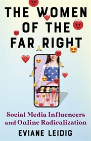 The Women of the Far Right : Social Media Influencers and Online Radicalization cover image