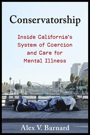 Conservatorship : Inside California's System of Coercion and Care for Mental Illness cover image