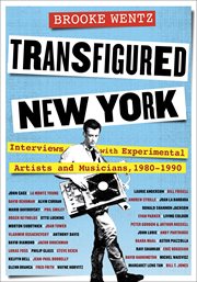 Transfigured New York : Interviews with Experimental Artists and Musicians, 1980-1990. Columbiana cover image