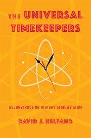 The Universal Timekeepers : Reconstructing History Atom by Atom cover image