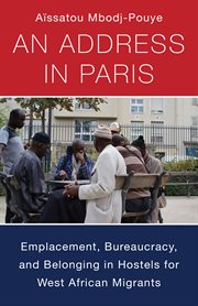 An Address in Paris : Emplacement, Bureaucracy, and Belonging in Hostels for West African Migrants. Black Lives in the Diaspora: Past / Present / Future cover image