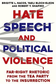 Hate Speech and Political Violence : Far-Right Rhetoric from the Tea Party to the Insurrection cover image