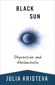Black Sun : Depression and Melancholia. European Perspectives: A Series in Social Thought and Cultural Criticism cover image