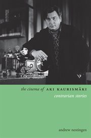 The Cinema of Aki Kaurismaki: Contrarian Stories cover image