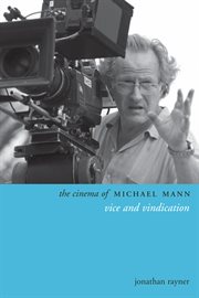 The cinema of Michael Mann : vice and vindication cover image