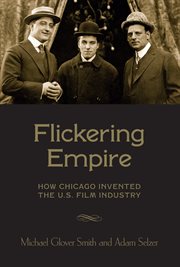 Flickering empire: how Chicago invented the U.S. film industry cover image
