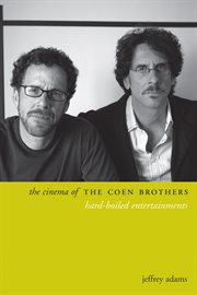 The cinema of the Coen brothers: hard boiled entertainments cover image