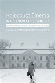 Holocaust cinema in the twenty-first century: memory, images, and the ethics of representation cover image