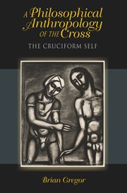 A philosophical anthropology of the cross the cruciform self cover image