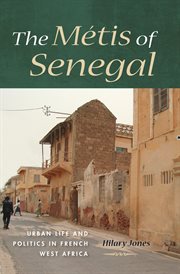 The métis of Senegal urban life and politics in French West Africa cover image