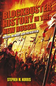 Blockbuster history in the new Russia movies, memory, and patriotism cover image