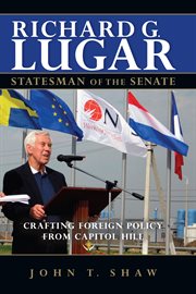 Richard G. Lugar, statesman of the senate crafting foreign policy from Capitol Hill cover image