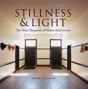 Stillness and light the silent eloquence of Shaker architecture cover image