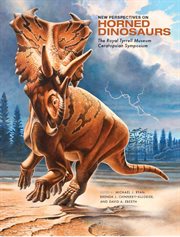 New perspectives on horned dinosaurs : the Royal Tyrrell Museum Ceratopsian Symposium cover image