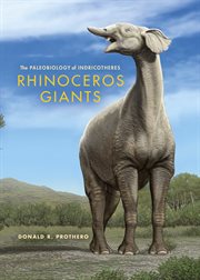 Rhinoceros giants the paleobiology of Indricotheres cover image