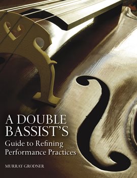 Cover image for A Double Bassist's Guide to Refining Performance Practices