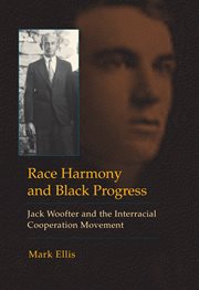 Race Harmony and Black Progress Jack Woofter and the Interracial Cooperation Movement cover image