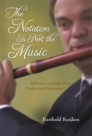 The notation is not the music reflections on early music practice and performance cover image