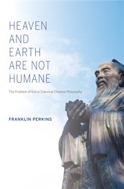 Heaven and earth are not humane the problem of evil in classical Chinese philosophy cover image