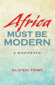 Africa must be modern: a manifesto cover image