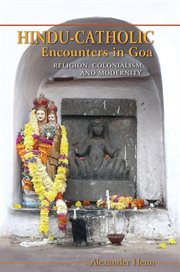 Hindu-Catholic encounters in Goa: religion, colonialism, and modernity cover image