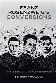 Franz Rosenzweig's Conversions : World Denial and World Redemption cover image