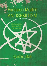 European Muslim antisemitism why young urban males say they don't like Jews cover image