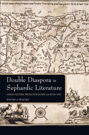 Double diaspora in Sephardic literature : Jewish cultural production before and after 1492 cover image