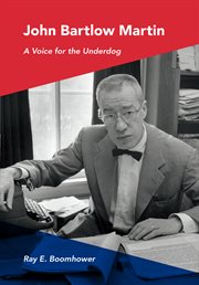 John Bartlow Martin a voice for the underdog cover image