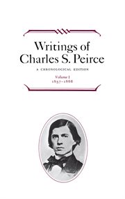 Writings of Charles S. Peirce : a chronological edition. Volume 1, 1857-1866 cover image