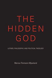 The hidden God : Luther, philosophy, and political theology cover image