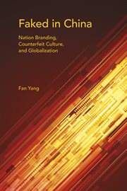 Faked in China: nation branding, counterfeit culture, and globalization cover image