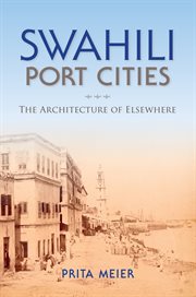 Swahili port cities: the architecture of elsewhere cover image