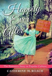 Happily ever after: the romance story in popular culture cover image