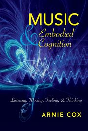 Music and embodied cognition : listening, moving, feeling, and thinking cover image