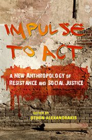 Impulse to act: a new anthropology of resistance and social justice cover image