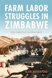 Farm worker labor struggles in Zimbabwe: the ground of politics cover image