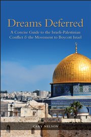 Dreams deferred: a concise guide to the Israeli-Palestinian conflict & the movement to boycott Israel cover image