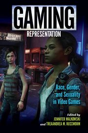 Gaming representation : race, gender, and sexuality in video games cover image