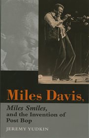 Miles Davis, Miles smiles, and the invention of post bop cover image