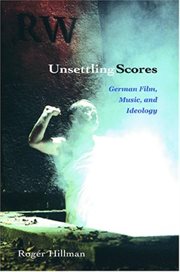 Unsettling scores: German film, music, and ideology cover image