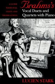 Brahms's vocal duets and quartets with piano: a guide with full texts and translations cover image