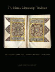 The Islamic manuscript tradition: ten centuries of book arts in Indiana University collections cover image